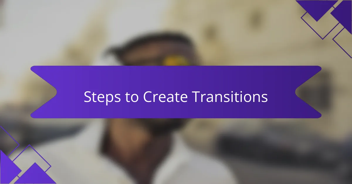 Steps to Create Transitions