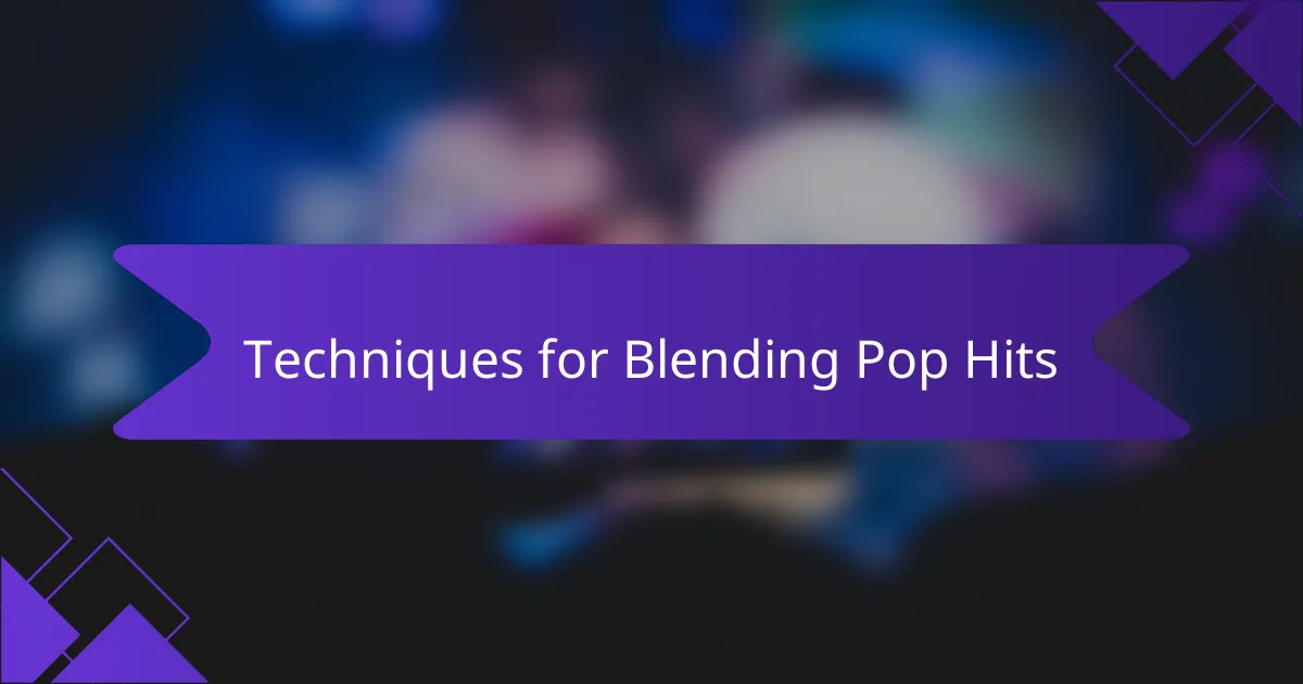 Techniques for Blending Pop Hits