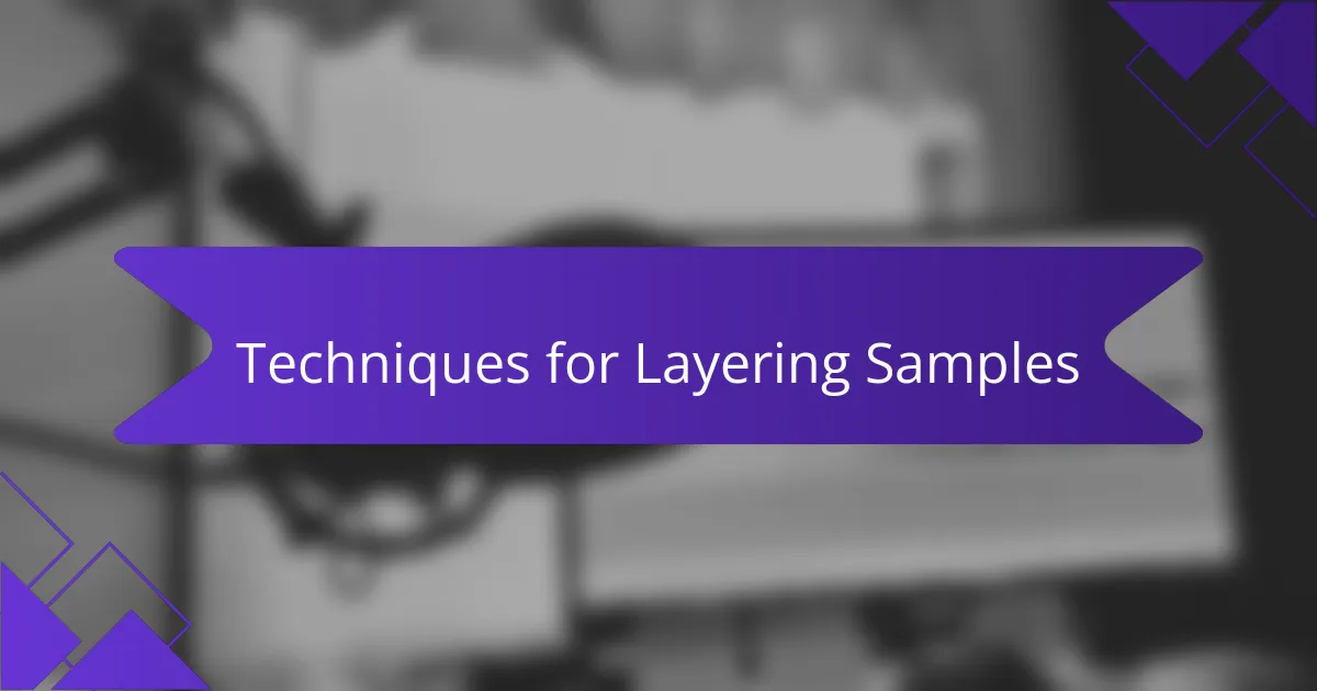 Techniques for Layering Samples