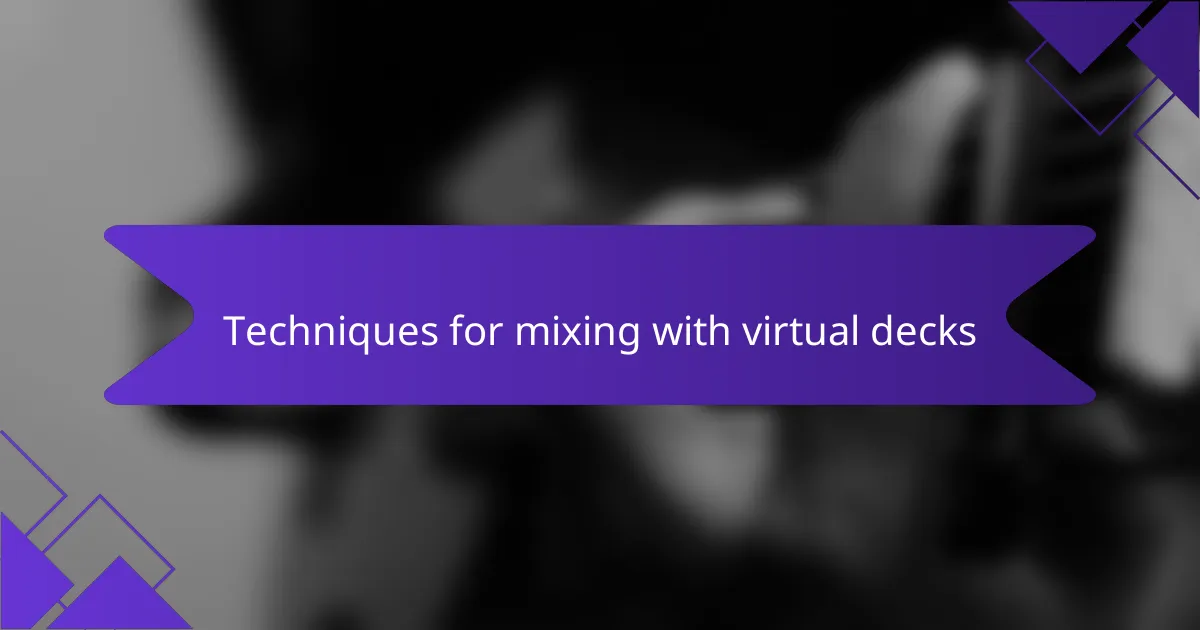 Techniques for mixing with virtual decks