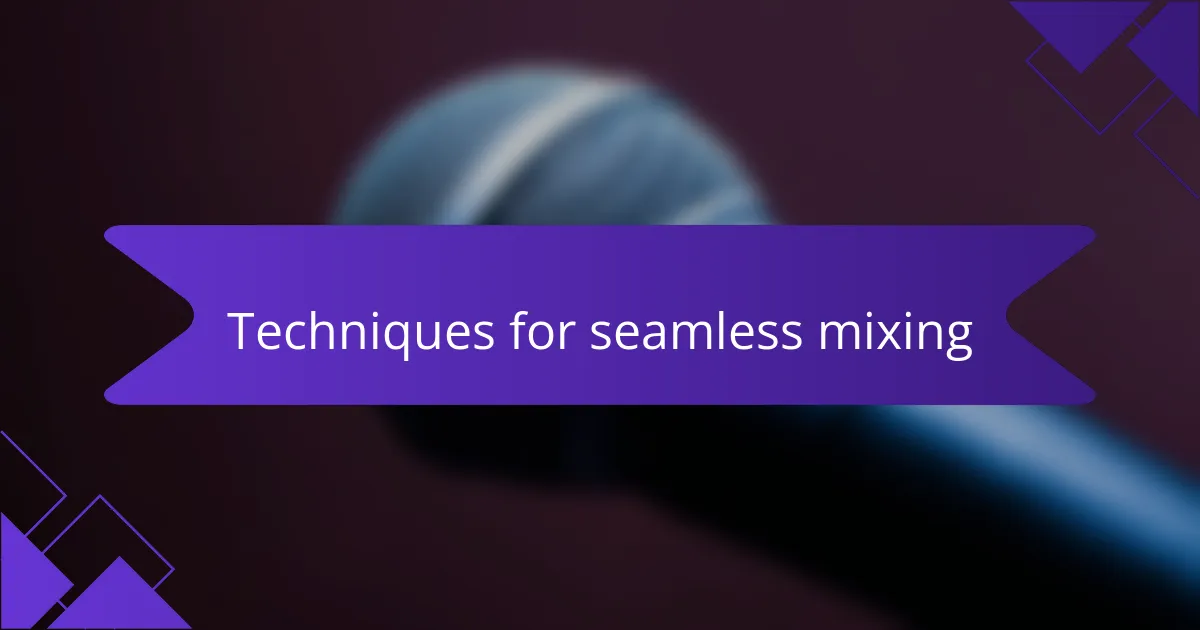 Techniques for seamless mixing