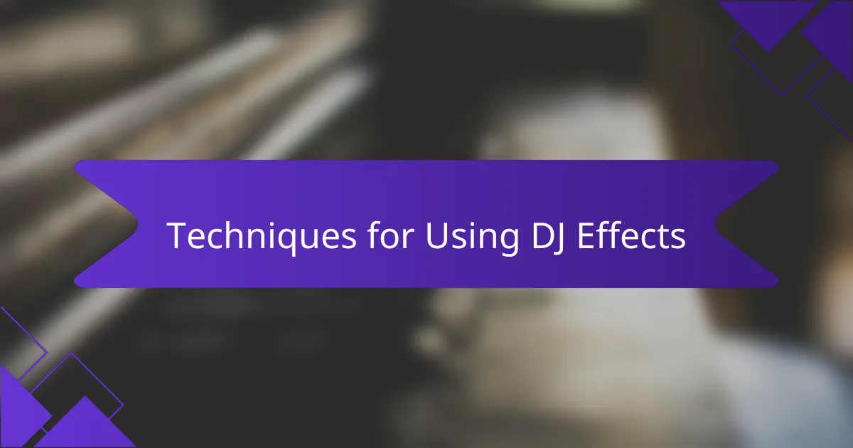 Techniques for Using DJ Effects