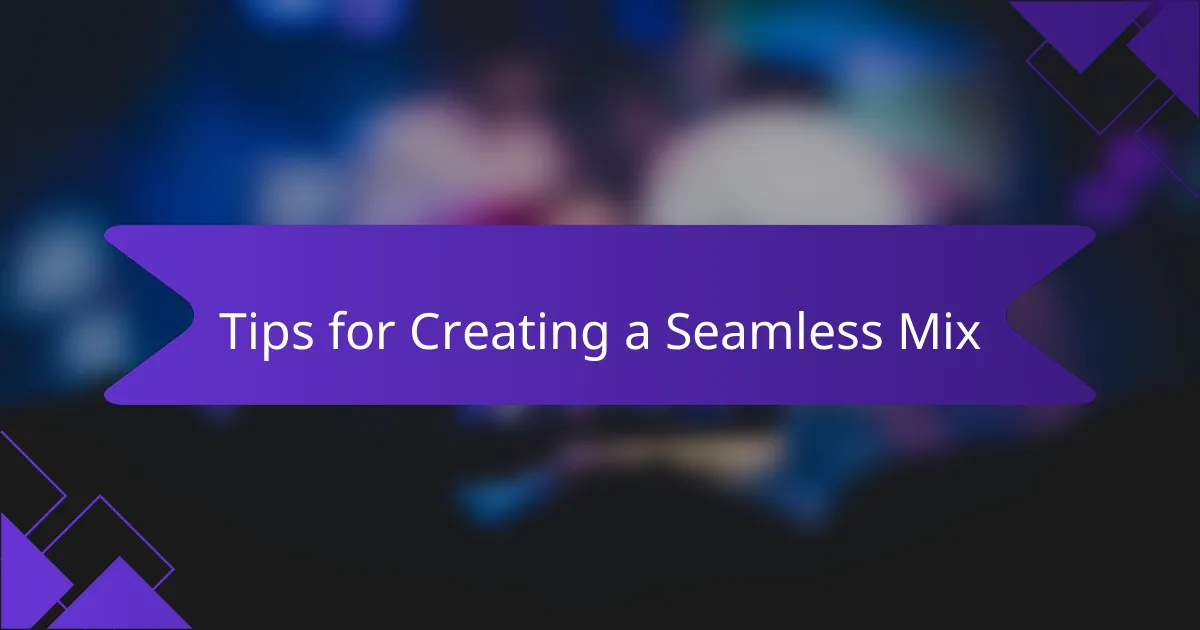 Tips for Creating a Seamless Mix