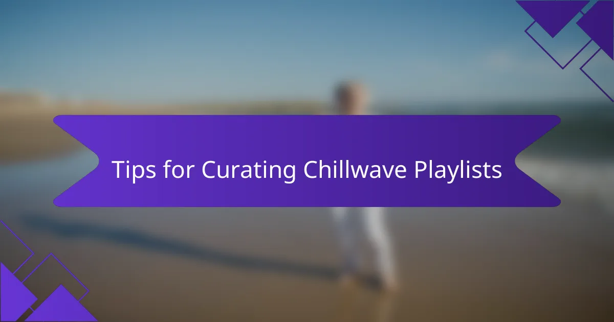 Tips for Curating Chillwave Playlists