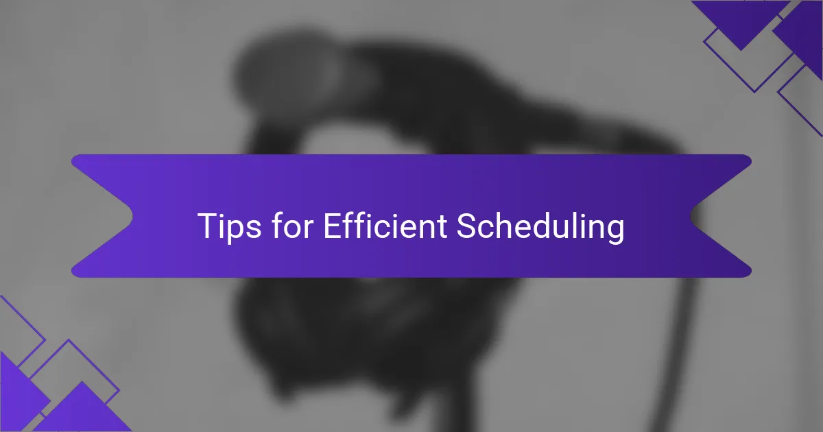 Tips for Efficient Scheduling