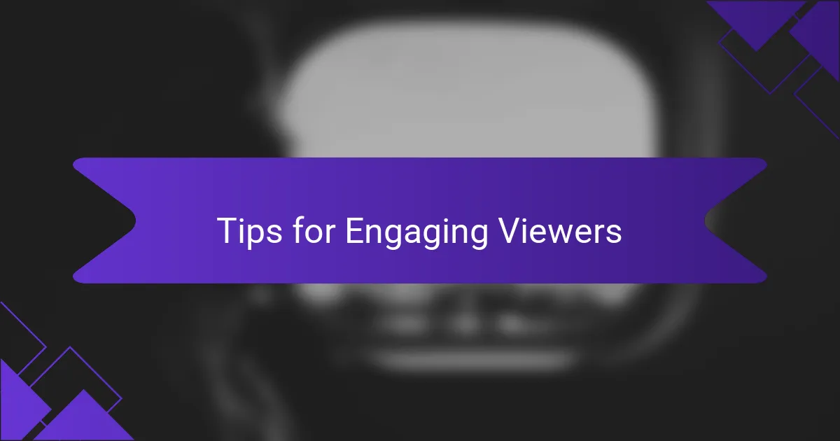 Tips for Engaging Viewers