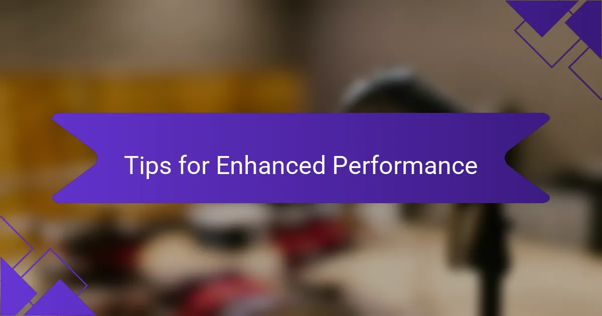 Tips for Enhanced Performance