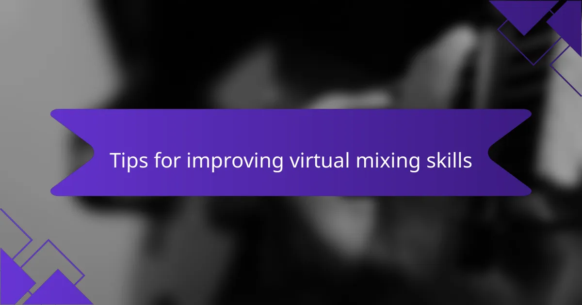 Tips for improving virtual mixing skills
