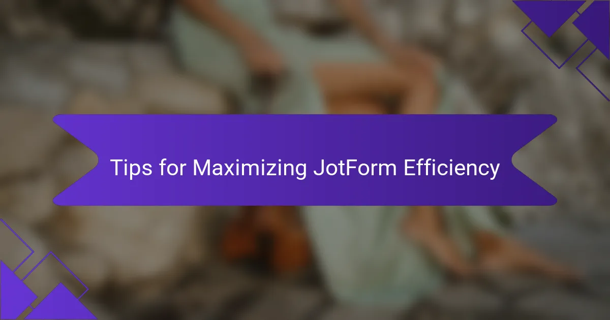 Tips for Maximizing JotForm Efficiency