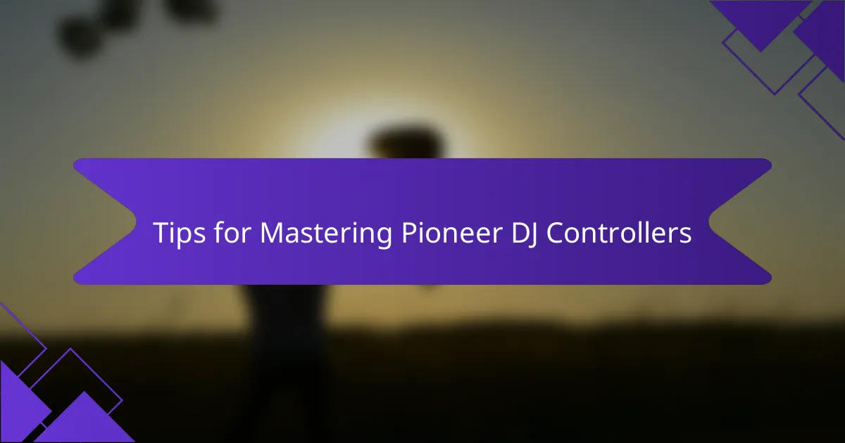 Tips for Mastering Pioneer DJ Controllers