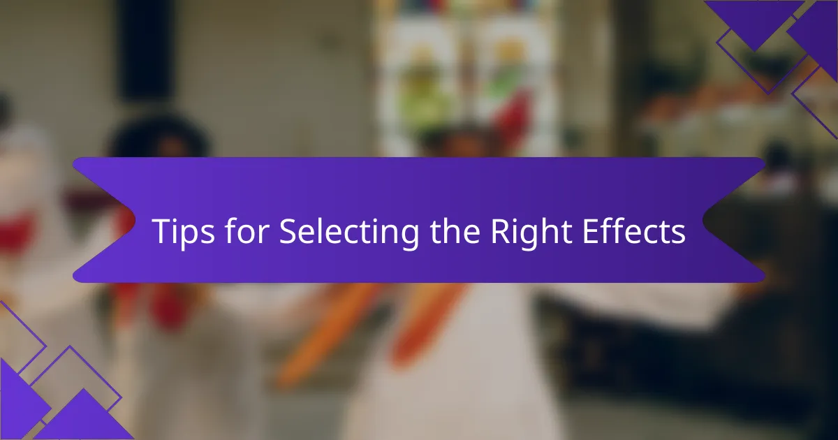 Tips for Selecting the Right Effects