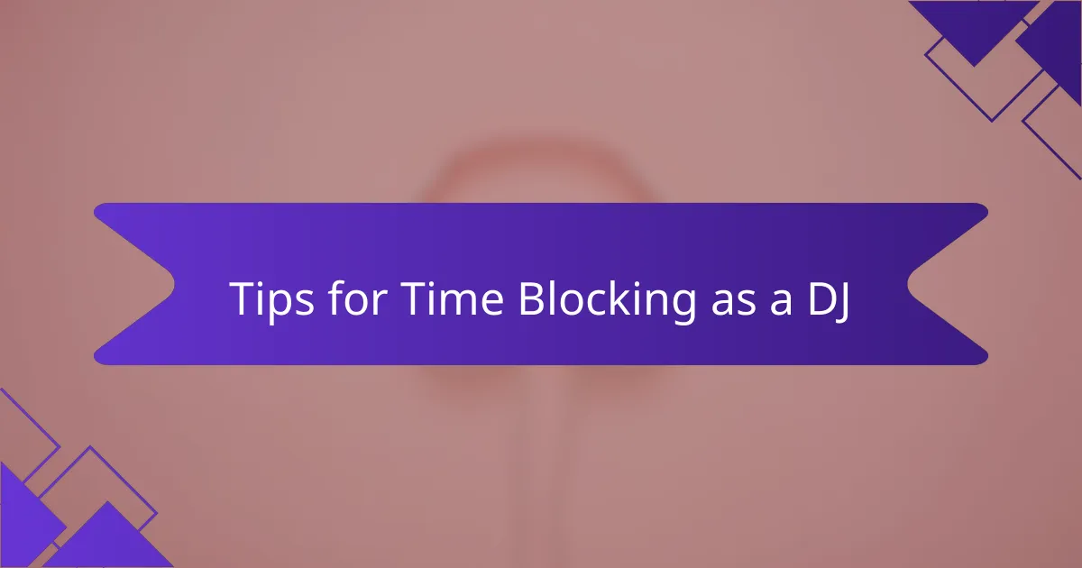 Tips for Time Blocking as a DJ