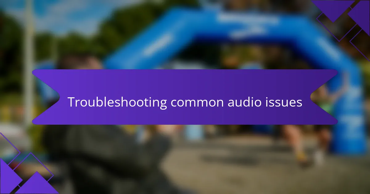 Troubleshooting common audio issues