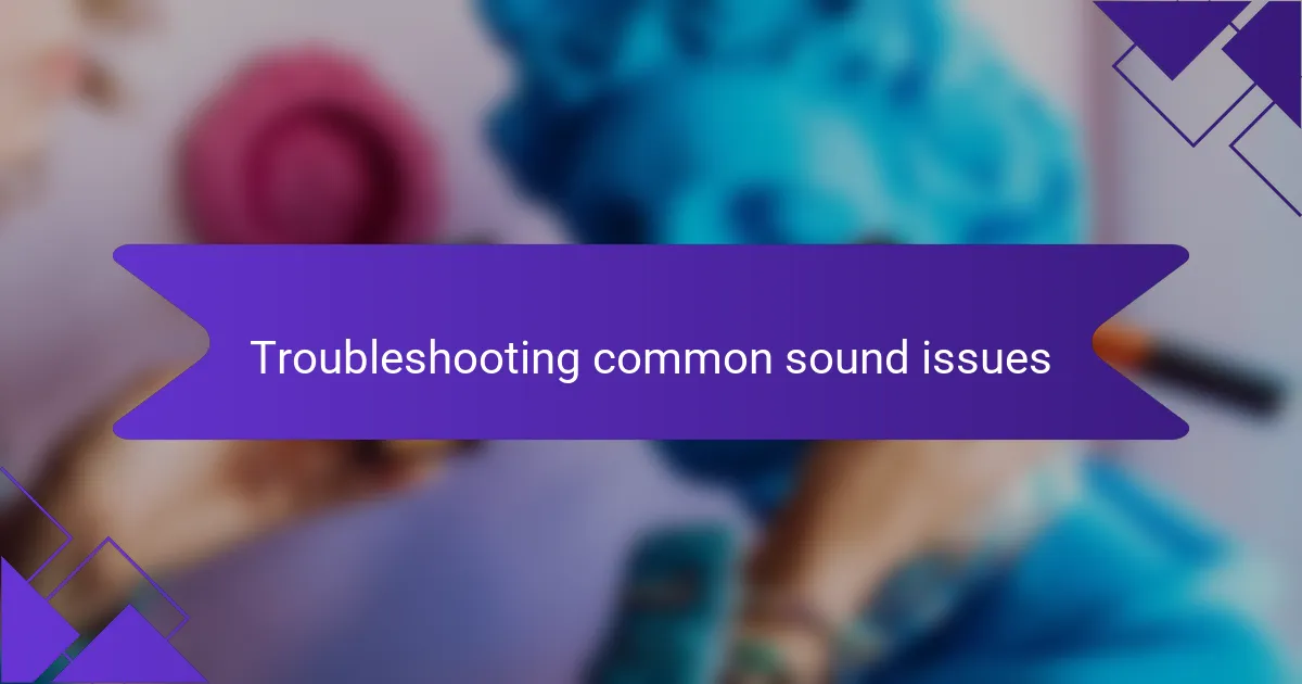 Troubleshooting common sound issues