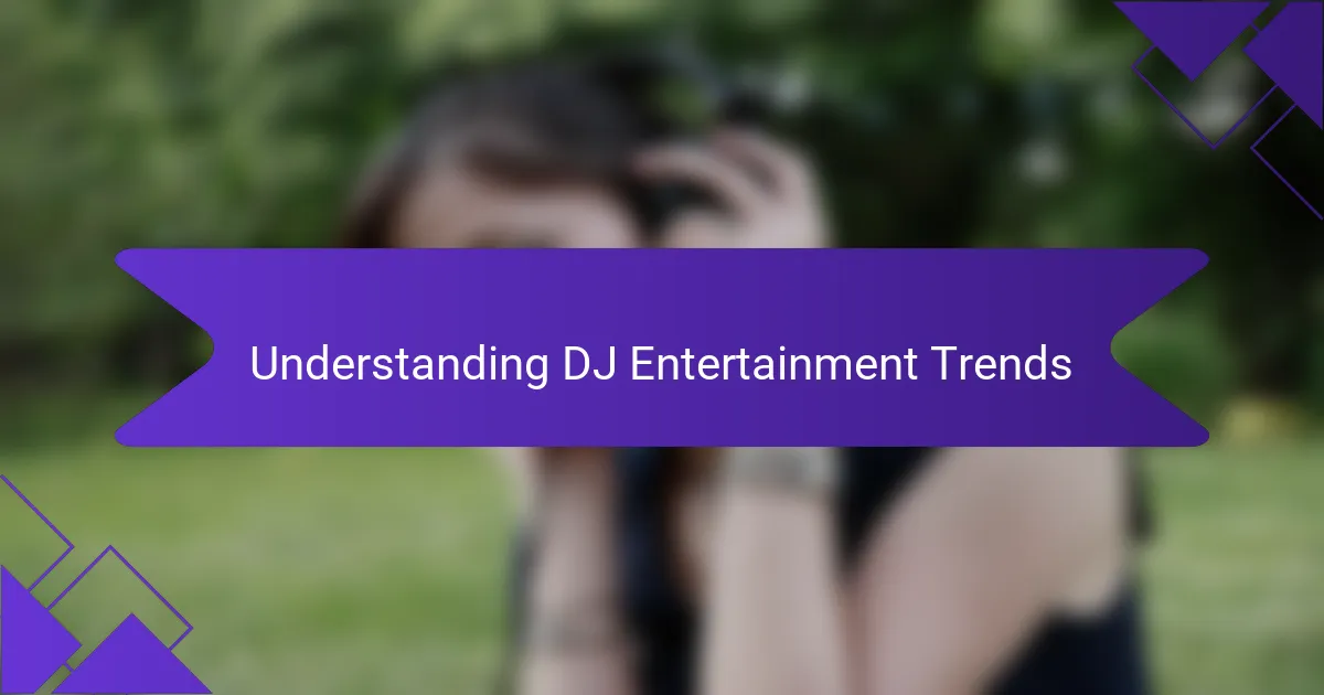 Understanding DJ Entertainment Trends