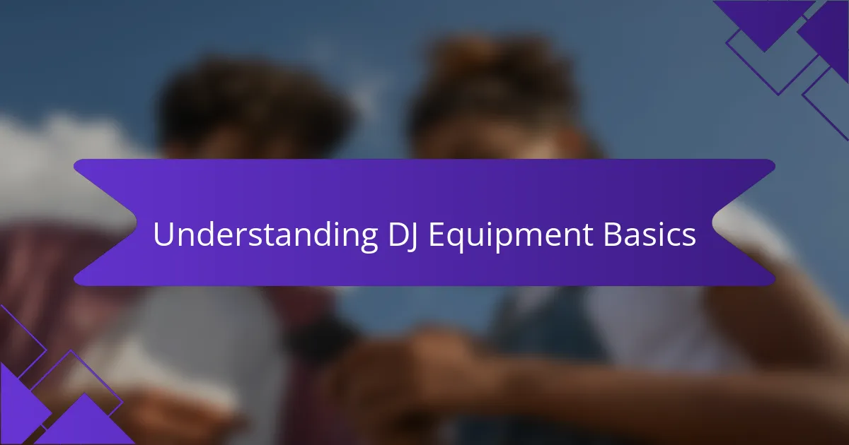 Understanding DJ Equipment Basics