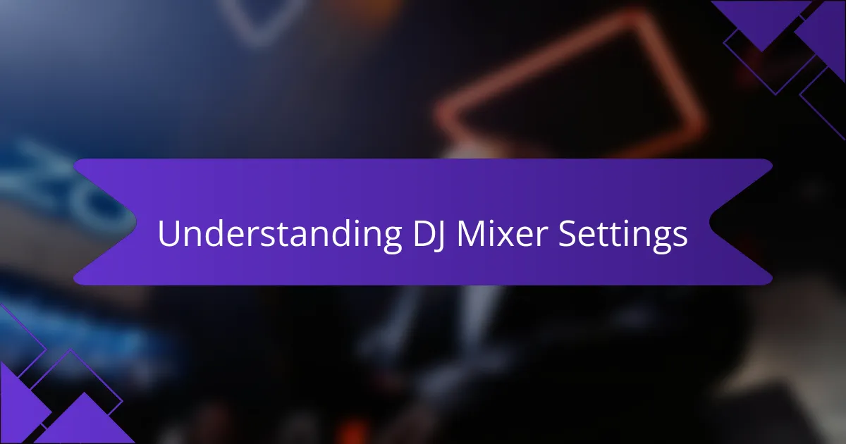 Understanding DJ Mixer Settings