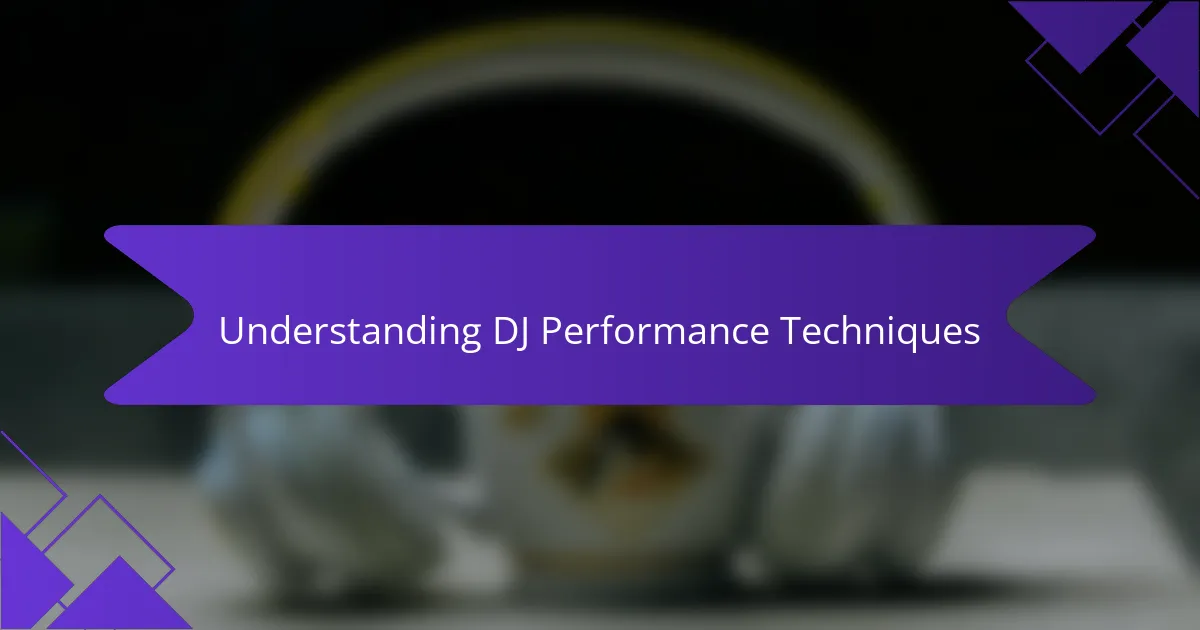 Understanding DJ Performance Techniques