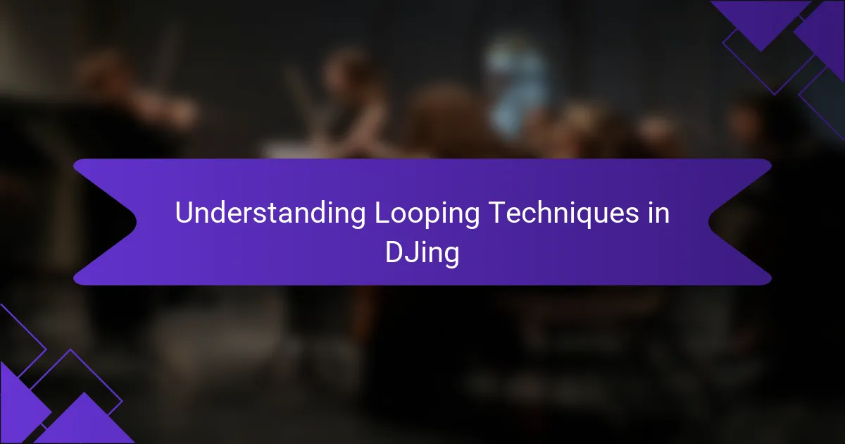 Understanding Looping Techniques in DJing