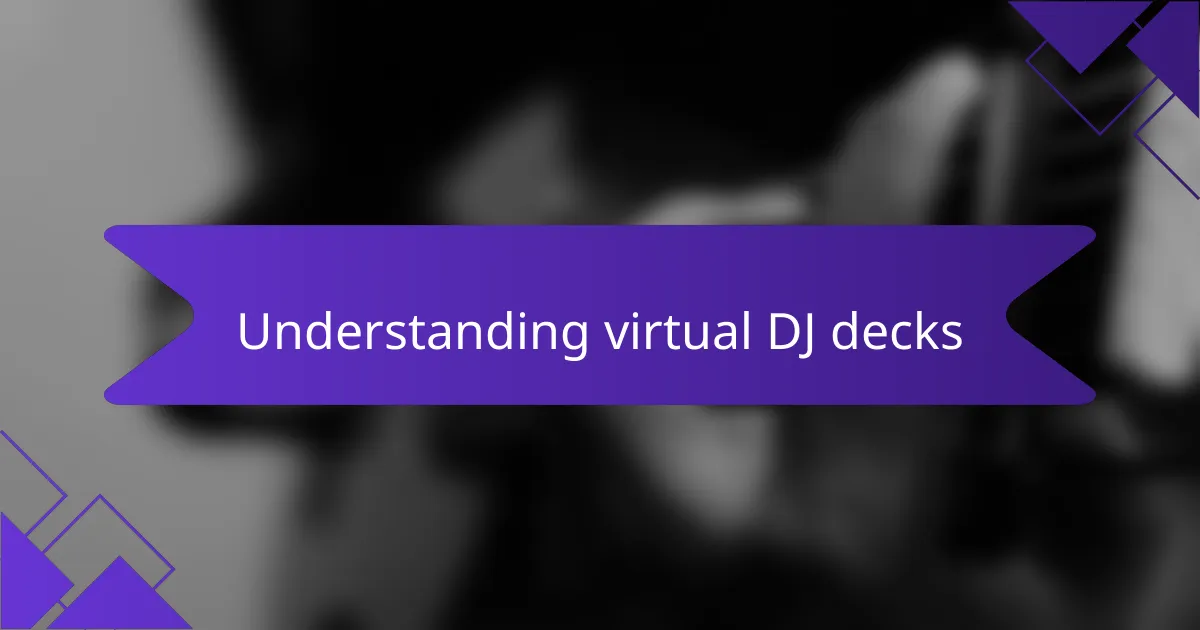 Understanding virtual DJ decks