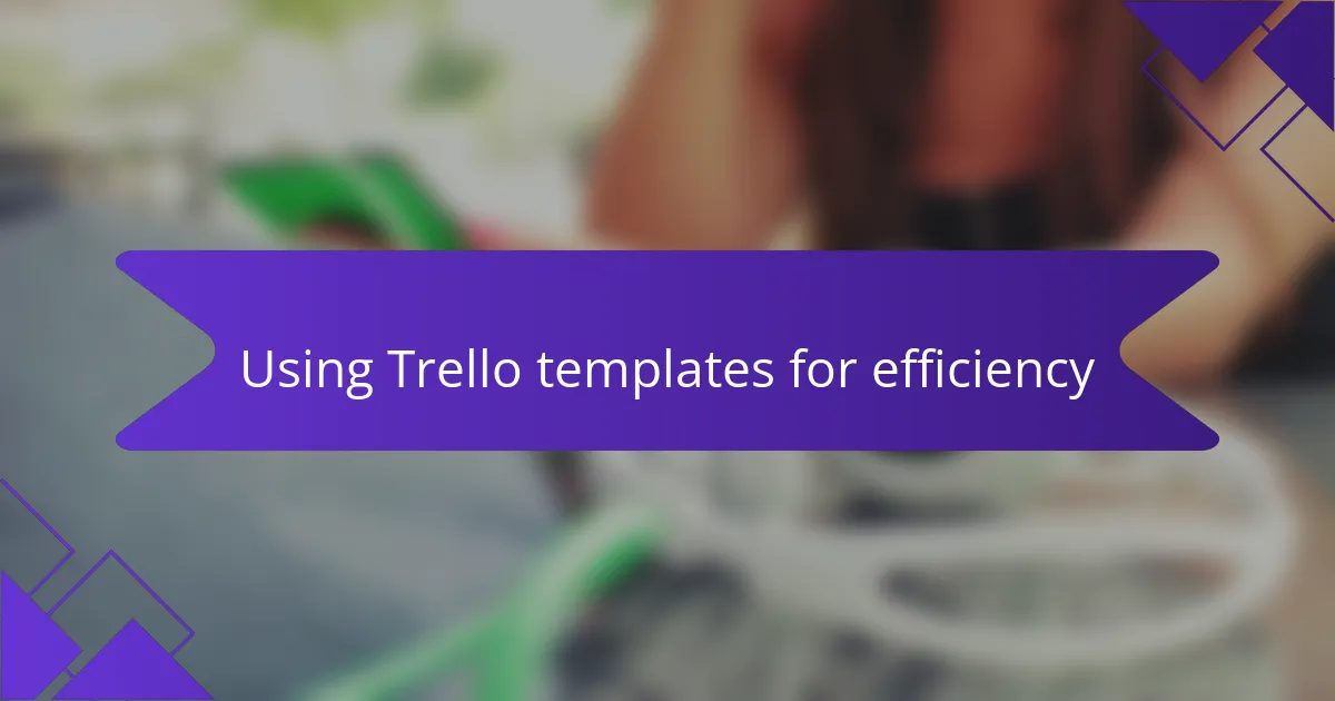Using Trello templates for efficiency